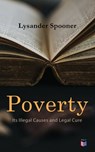 Poverty: Its Illegal Causes and Legal Cure - Lysander Spooner - 4057664168757