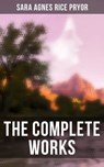 The Complete Works - Sara Agnes Rice Pryor ; Aria Baxter - 4057664168795