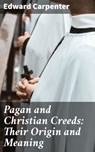 Pagan and Christian Creeds: Their Origin and Meaning - Edward Carpenter ; Jamie Hicks - 4057664171542