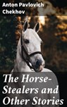 The Horse-Stealers and Other Stories - Anton Pavlovich Chekhov - 4057664174970