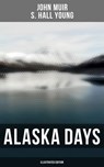 Alaska Days (Illustrated Edition) - John Muir ; S. Hall Young - 4057664179807