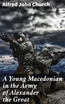 A Young Macedonian in the Army of Alexander the Great - Alfred John Church - 4057664180414