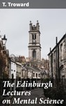 The Edinburgh Lectures on Mental Science - T. Troward ; Jenna Kirkland - 4057664181640