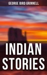Indian Stories - George Bird Grinnell - 4057664184931
