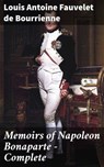 Memoirs of Napoleon Bonaparte — Complete - Louis Antoine Fauvelet de Bourrienne - 4057664187635