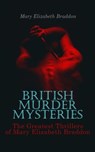 BRITISH MURDER MYSTERIES: The Greatest Thrillers of Mary Elizabeth Braddon - Mary Elizabeth Braddon - 4057664556684