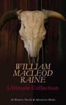 WILLIAM MACLEOD RAINE Ultimate Collection: 25 Western Novels & Adventure Books - William MacLeod Raine - 4057664557933