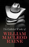 The Collected Works of William MacLeod Raine - William MacLeod Raine - 4057664557940