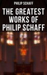 The Greatest Works of Philip Schaff - Philip Schaff ; April Kennedy - 4057664559388