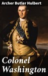 Colonel Washington - Archer Butler Hulbert ; Logan Lambert - 4057664561572