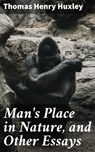 Man's Place in Nature, and Other Essays - Thomas Henry Huxley - 4057664562272