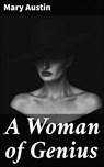 A Woman of Genius - Mary Hunter Austin ; Fiona Dixon - 4057664562777