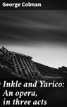 Inkle and Yarico: An opera, in three acts - George Colman ; Chloe Fields - 4057664563491