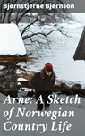 Arne: A Sketch of Norwegian Country Life - Bjørnstjerne Bjørnson - 4057664563903