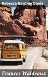 Frances Waldeaux - Rebecca Harding Davis ; Levi Calloway - 4057664564573