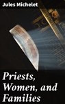 Priests, Women, and Families - Jules Michelet - 4057664565037