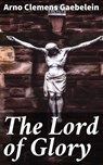 The Lord of Glory - Arno Clemens Gaebelein ; Jade Holloway - 4057664565860