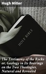 The Testimony of the Rocks or, Geology in Its Bearings on the Two Theologies, Natural and Revealed - Hugh Miller ; April Lane - 4057664566201
