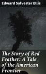 The Story of Red Feather: A Tale of the American Frontier - Edward Sylvester Ellis - 4057664567338