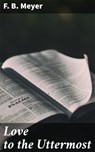 Love to the Uttermost - F. B. Meyer ; Cecilia Pendleton - 4057664567697
