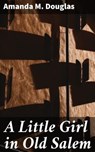 A Little Girl in Old Salem - Amanda M. Douglas - 4057664568182