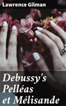 Debussy's Pelléas et Mélisande - Lawrence Gilman ; Adrian Weaver - 4057664569646