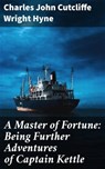 A Master of Fortune: Being Further Adventures of Captain Kettle - Charles John Cutcliffe Wright Hyne - 4057664571038