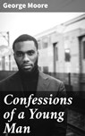 Confessions of a Young Man - George Moore ; Julian Kendall - 4057664571120