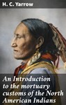 An Introduction to the mortuary customs of the North American Indians - H. C. Yarrow - 4057664572530