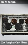 The Tariff in Our Times - Ida M. Tarbell - 4057664572691