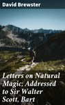 Letters on Natural Magic; Addressed to Sir Walter Scott, Bart - David Brewster ; Adrian Burns - 4057664574442