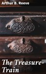 The Treasure-Train - Arthur B. Reeve - 4057664574619