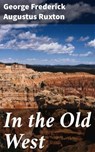 In the Old West - George Frederick Augustus Ruxton ; Noah Sterling - 4057664575746