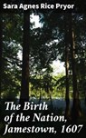 The Birth of the Nation, Jamestown, 1607 - Sara Agnes Rice Pryor ; Kylie Harding - 4057664576576