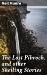 The Lost Pibroch, and other Sheiling Stories - Neil Munro - 4057664576729