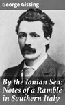By the Ionian Sea: Notes of a Ramble in Southern Italy - George Gissing ; Grant Cantrell - 4057664576811