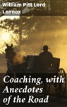 Coaching, with Anecdotes of the Road - William Pitt Lord Lennox - 4057664576972