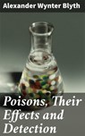 Poisons, Their Effects and Detection - Alexander Wynter Blyth ; Ethan West - 4057664577177