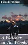 A Watcher in The Woods - Dallas Lore Sharp - 4057664577764