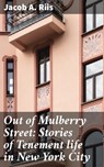 Out of Mulberry Street: Stories of Tenement life in New York City - Jacob A. Riis ; Juliet Carrington - 4057664578556