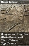 Babylonian-Assyrian Birth-Omens and Their Cultural Significance - Morris Jastrow ; Felicity Somerville - 4057664579508
