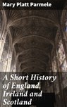 A Short History of England, Ireland and Scotland - Mary Platt Parmele ; Jeremy Longford - 4057664580269