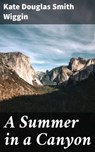 A Summer in a Canyon - Kate Douglas Smith Wiggin - 4057664581051