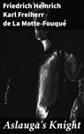 Aslauga's Knight - Freiherr de Friedrich Heinrich Karl La Motte-Fouqué - 4057664582126