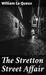 The Stretton Street Affair - William Le Queux - 4057664582461