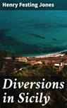 Diversions in Sicily - Henry Festing Jones ; Rachel Kirk - 4057664583307