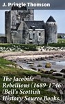 The Jacobite Rebellions (1689-1746) (Bell's Scottish History Source Books.) - J. Pringle Thomson ; Basil Cunningham - 4057664583611