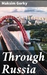 Through Russia - Maksim Gorky ; Julia Dunn - 4057664583727