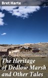 The Heritage of Dedlow Marsh and Other Tales - Bret Harte - 4057664583741