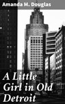 A Little Girl in Old Detroit - Amanda M. Douglas - 4057664584311